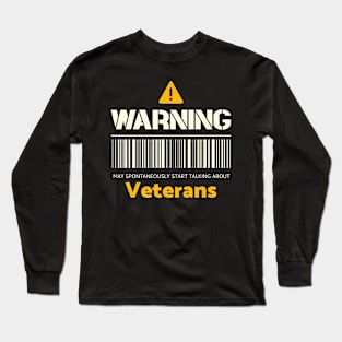 Warning may spontaneously start talking about veterans Long Sleeve T-Shirt